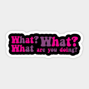 What are you doing? Sticker